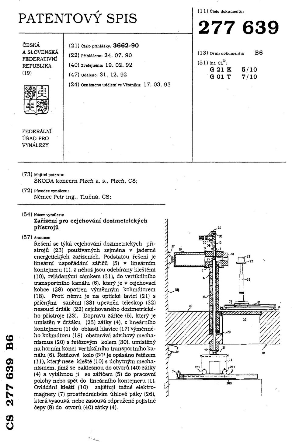 G 21 К G 01 T S/10 7/10 FEDERÁLNÍ ÚŘAD PRO VYNÁLEZY (73) Majitel patentu: ŠKODA koncern Plzeň a. s., Plzeň, CS; (72) Původce vynálezu: Němec Petr ing.