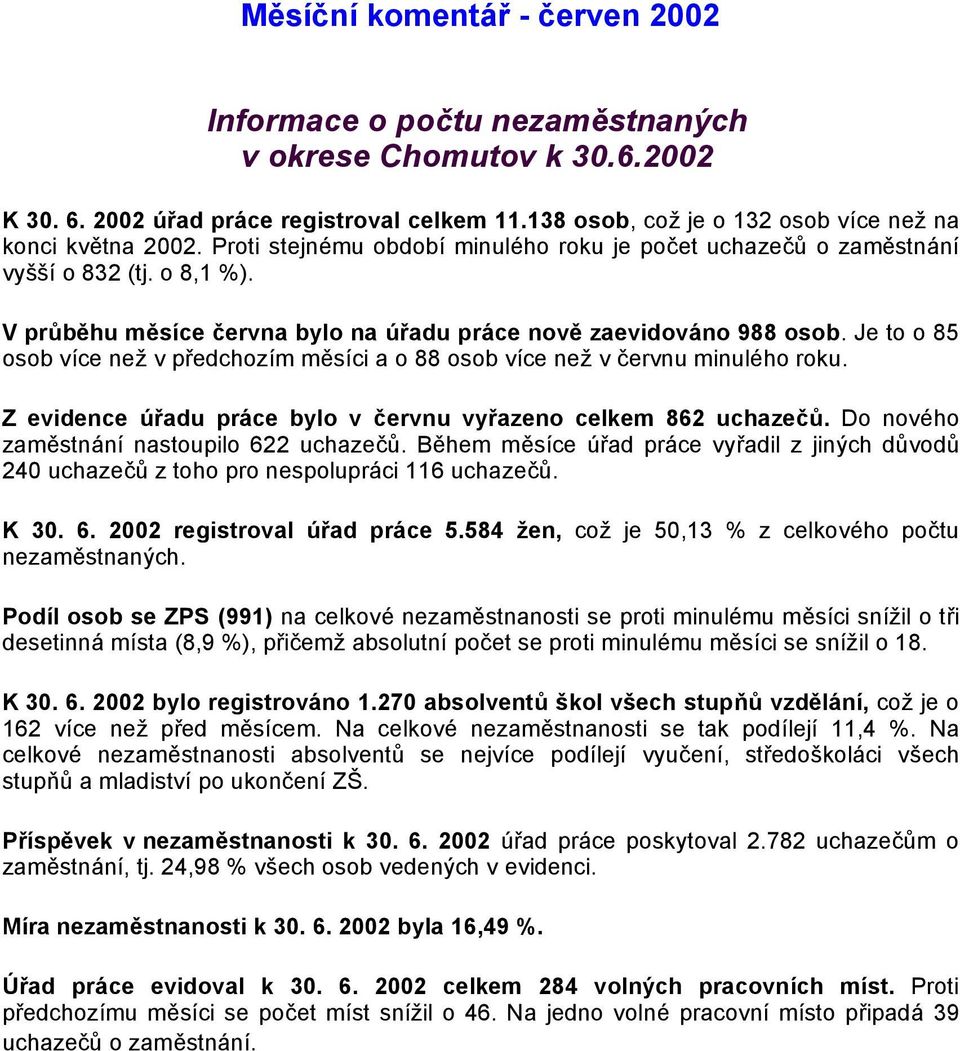 Je to o 85 osob více než v předchozím měsíci a o 88 osob více než v červnu minulého roku.