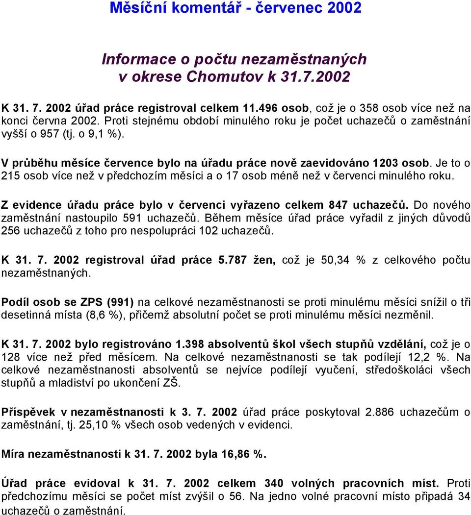 Je to o 215 osob více než v předchozím měsíci a o 17 osob méně než v červenci minulého roku.