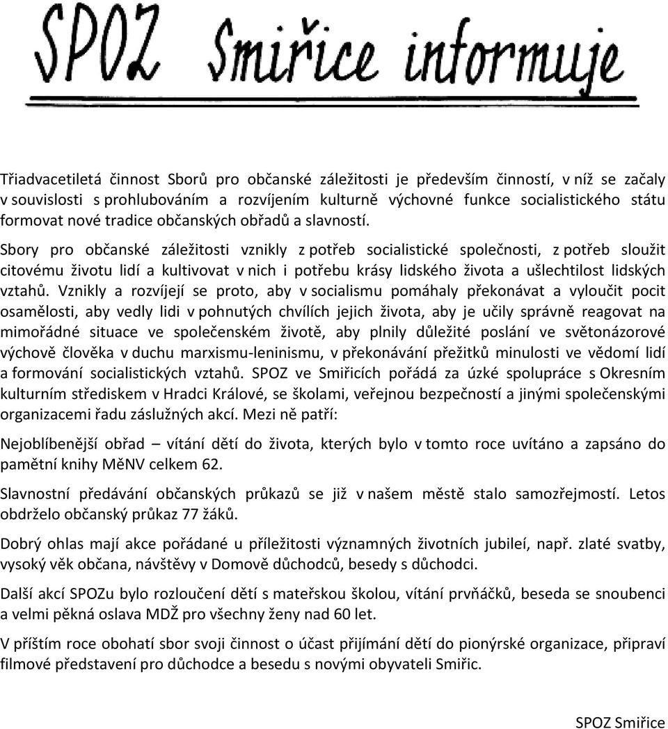 Sbory pro občanské záležitosti vznikly z potřeb socialistické společnosti, z potřeb sloužit citovému životu lidí a kultivovat v nich i potřebu krásy lidského života a ušlechtilost lidských vztahů.