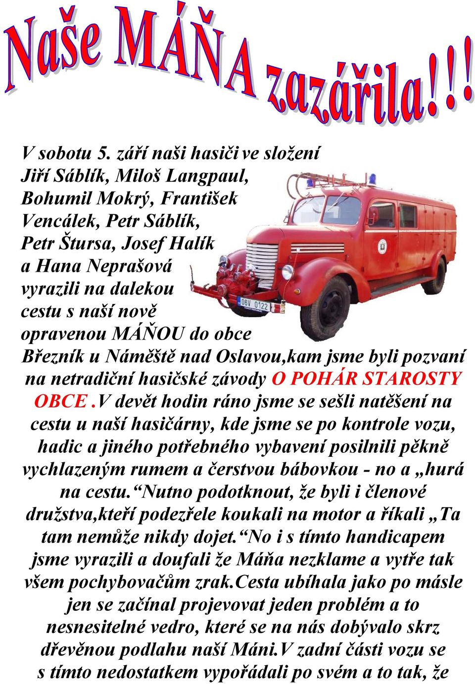MÁŇOU do obce Březník u Náměště nad Oslavou,kam jsme byli pozvaní na netradiční hasičské závody O POHÁR STAROSTY OBCE.