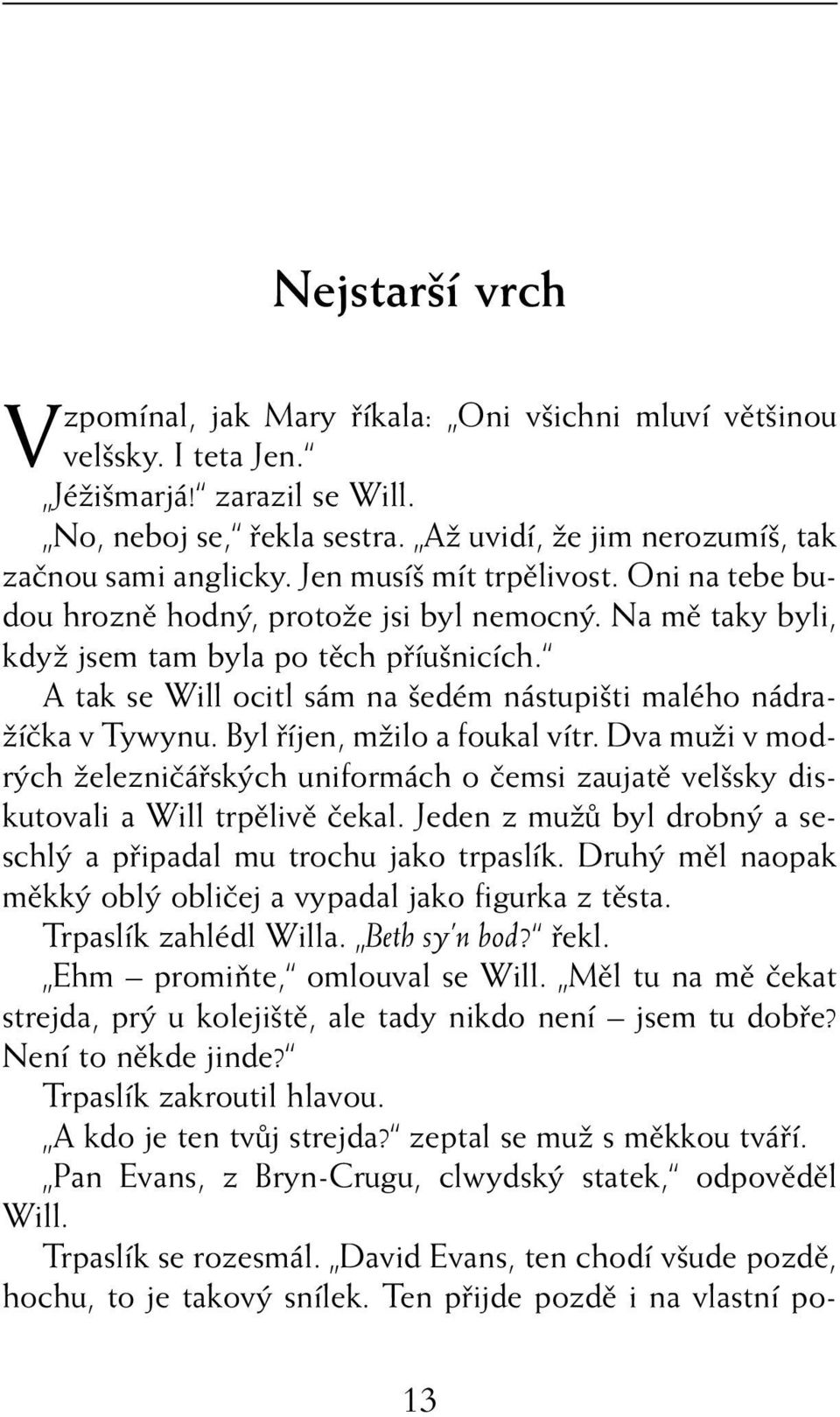 A tak se Will ocitl sám na šedém nástupišti malého nádražíčka v Tywynu. Byl říjen, mžilo a foukal vítr.