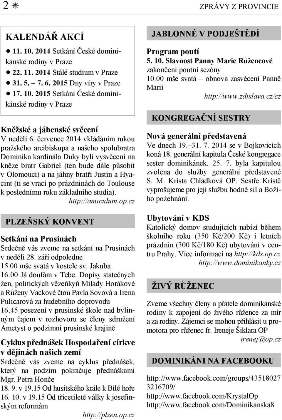 Hyacint (ti se vrací po prázdninách do Toulouse k poslednímu roku základního studia). http://amiculum.op.cz PLZEŇSKÝ KONVENT Setkání na Prusinách Srdečně vás zveme na setkání na Prusinách v neděli 28.