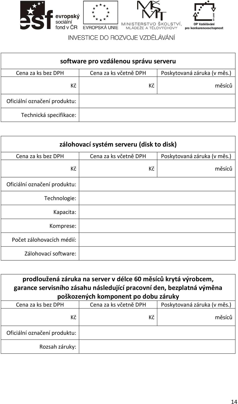 Zálohovací software: prodloužená záruka na server v délce 60 měsíců krytá výrobcem, garance servisního zásahu