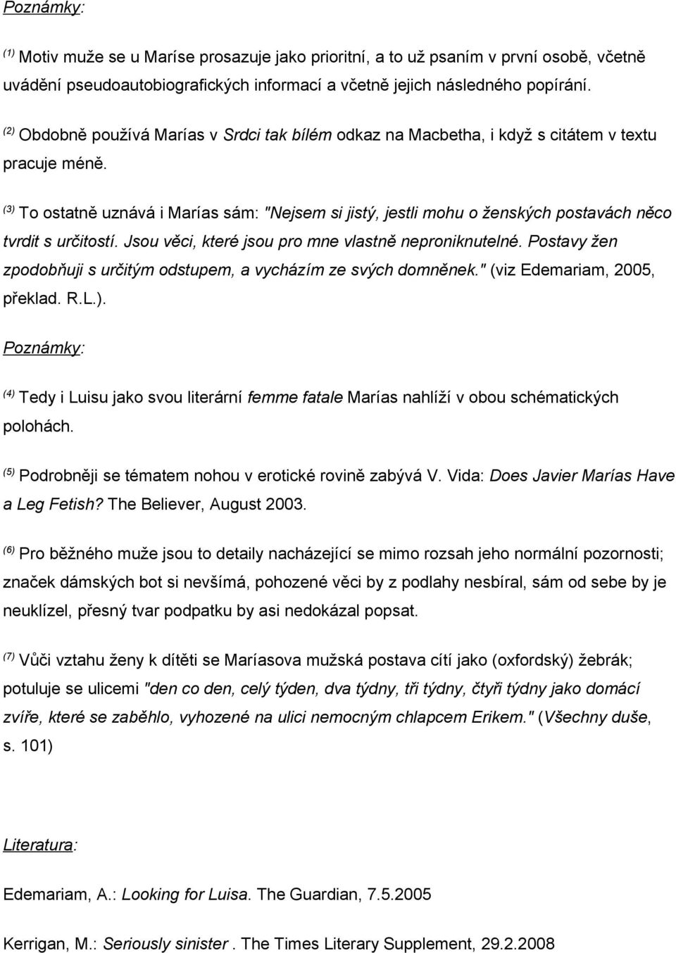 (3) To ostatně uznává i Marías sám: "Nejsem si jistý, jestli mohu o ženských postavách něco tvrdit s určitostí. Jsou věci, které jsou pro mne vlastně neproniknutelné.