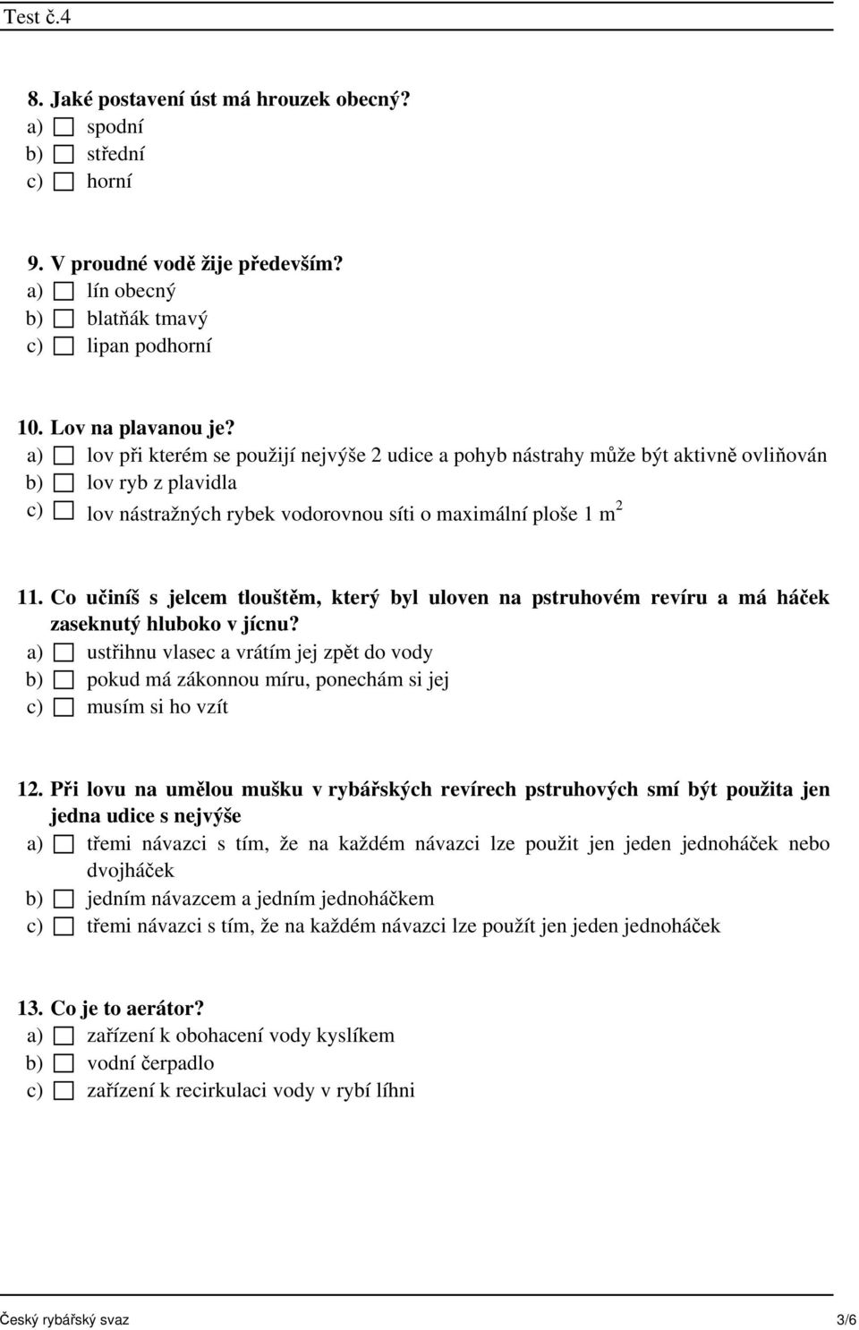 Co učiníš s jelcem tlouštěm, který byl uloven na pstruhovém revíru a má háček zaseknutý hluboko v jícnu?