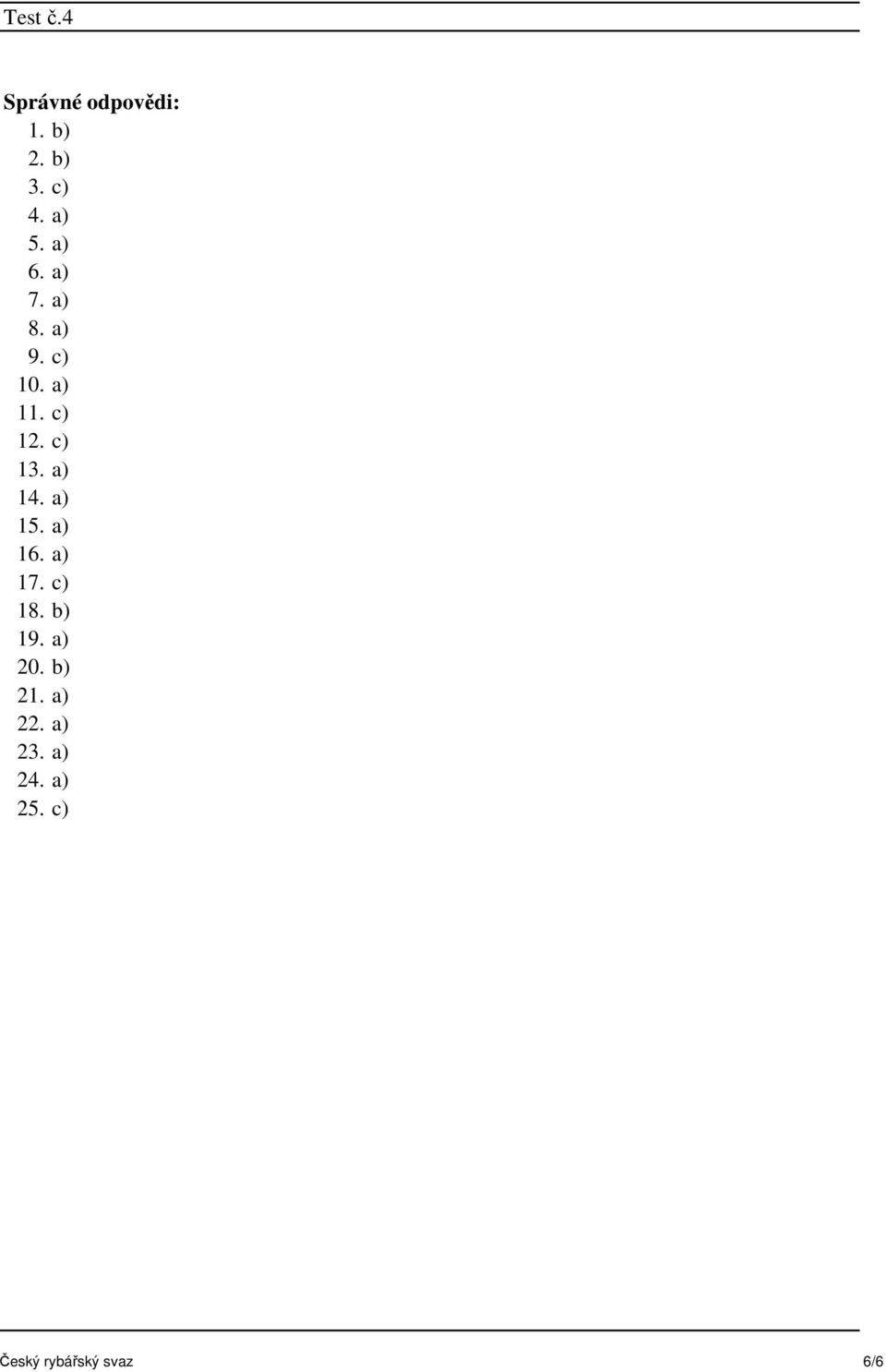 a) 15. a) 16. a) 17. c) 18. b) 19. a) 20. b) 21.