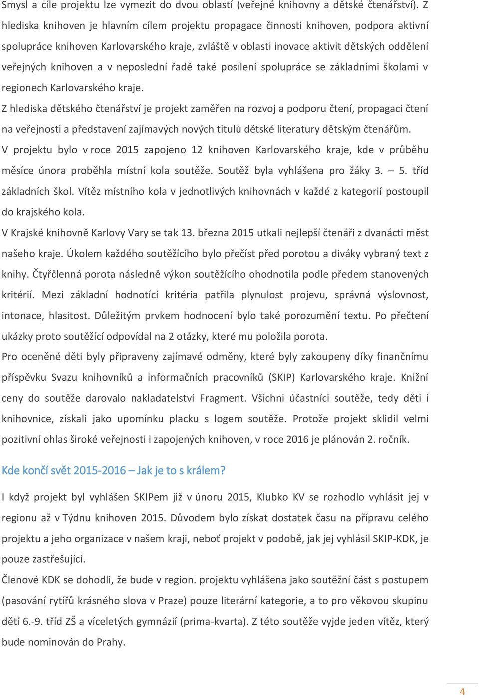 knihoven a v neposlední řadě také posílení spolupráce se základními školami v regionech Karlovarského kraje.
