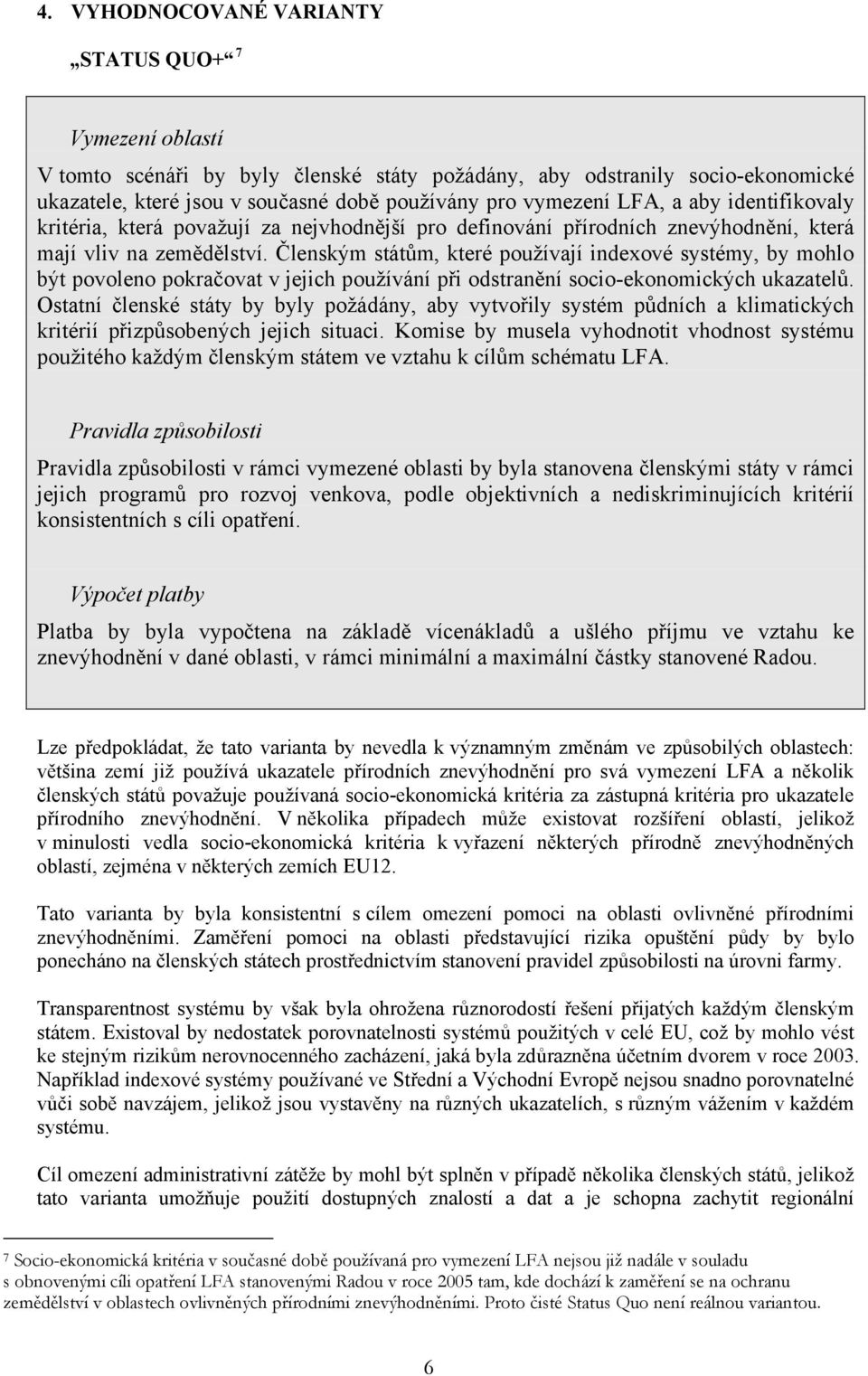 Členským státům, které používají indexové systémy, by mohlo být povoleno pokračovat v jejich používání při odstranění socio-ekonomických ukazatelů.