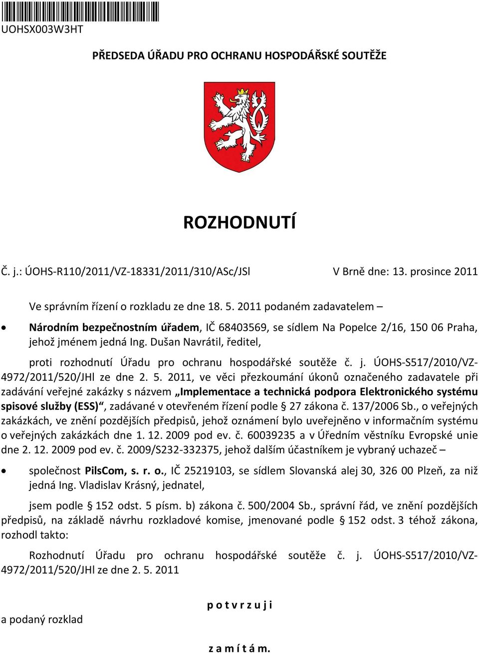 Dušan Navrátil, ředitel, proti rozhodnutí Úřadu pro ochranu hospodářské soutěže č. j. ÚOHS-S517/2010/VZ- 4972/2011/520/JHl ze dne 2. 5.