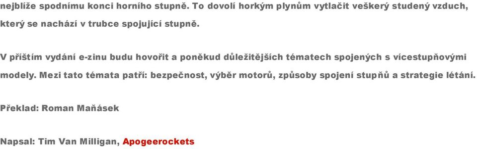 V příštím vydání e-zinu budu hovořit a poněkud důležitějších tématech spojených s vícestupňovými