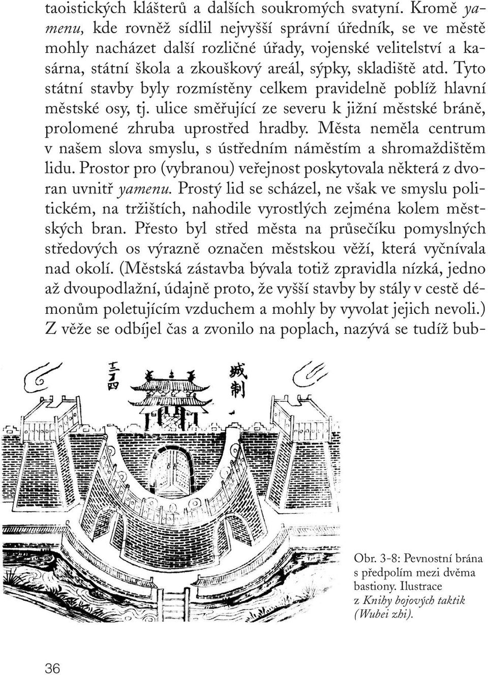 Tyto státní stavby byly rozmístûny celkem pravidelnû poblíï hlavní mûstské osy, tj. ulice smûfiující ze severu k jiïní mûstské bránû, prolomené zhruba uprostfied hradby.