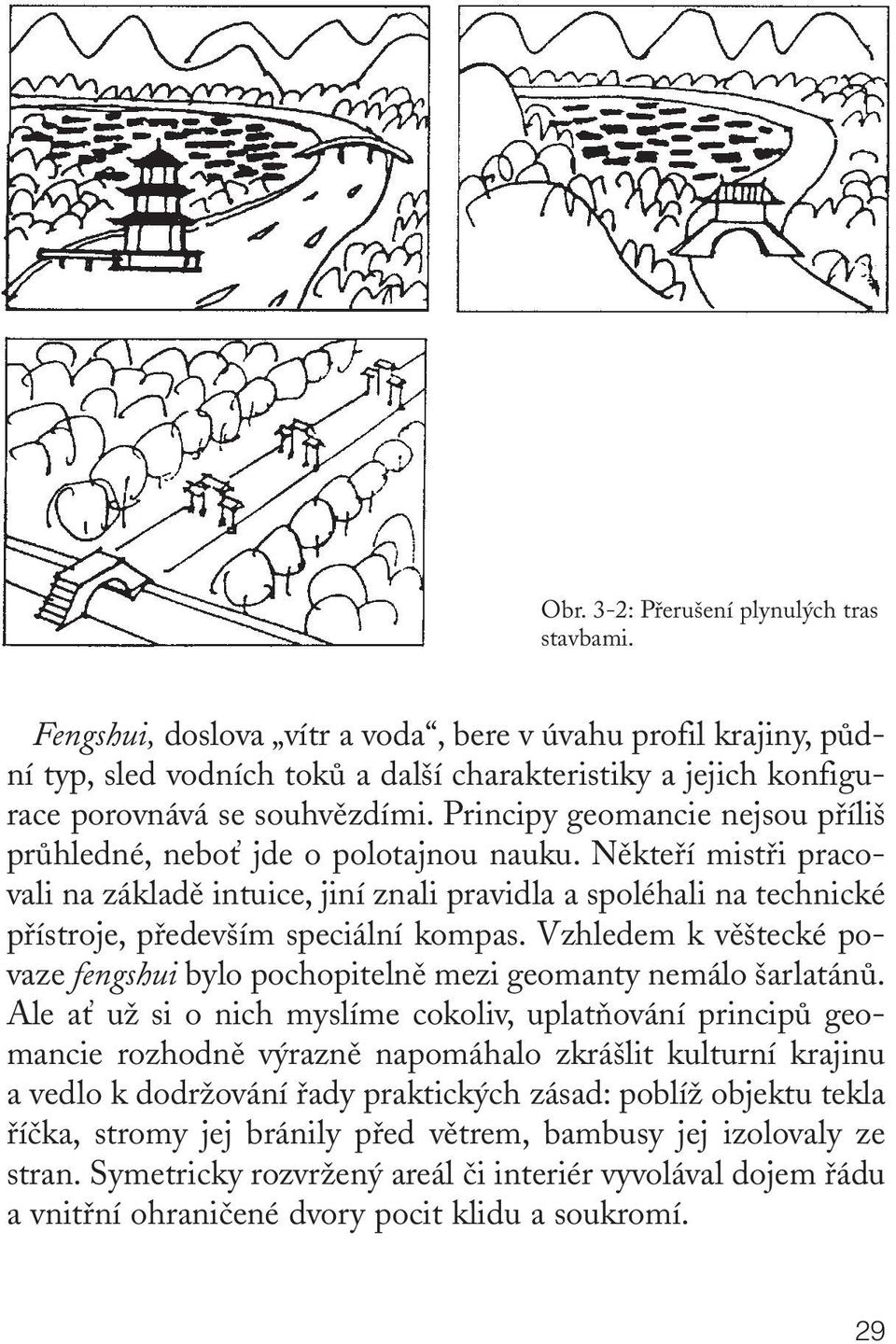 Principy geomancie nejsou pfiíli prûhledné, neboè jde o polotajnou nauku.