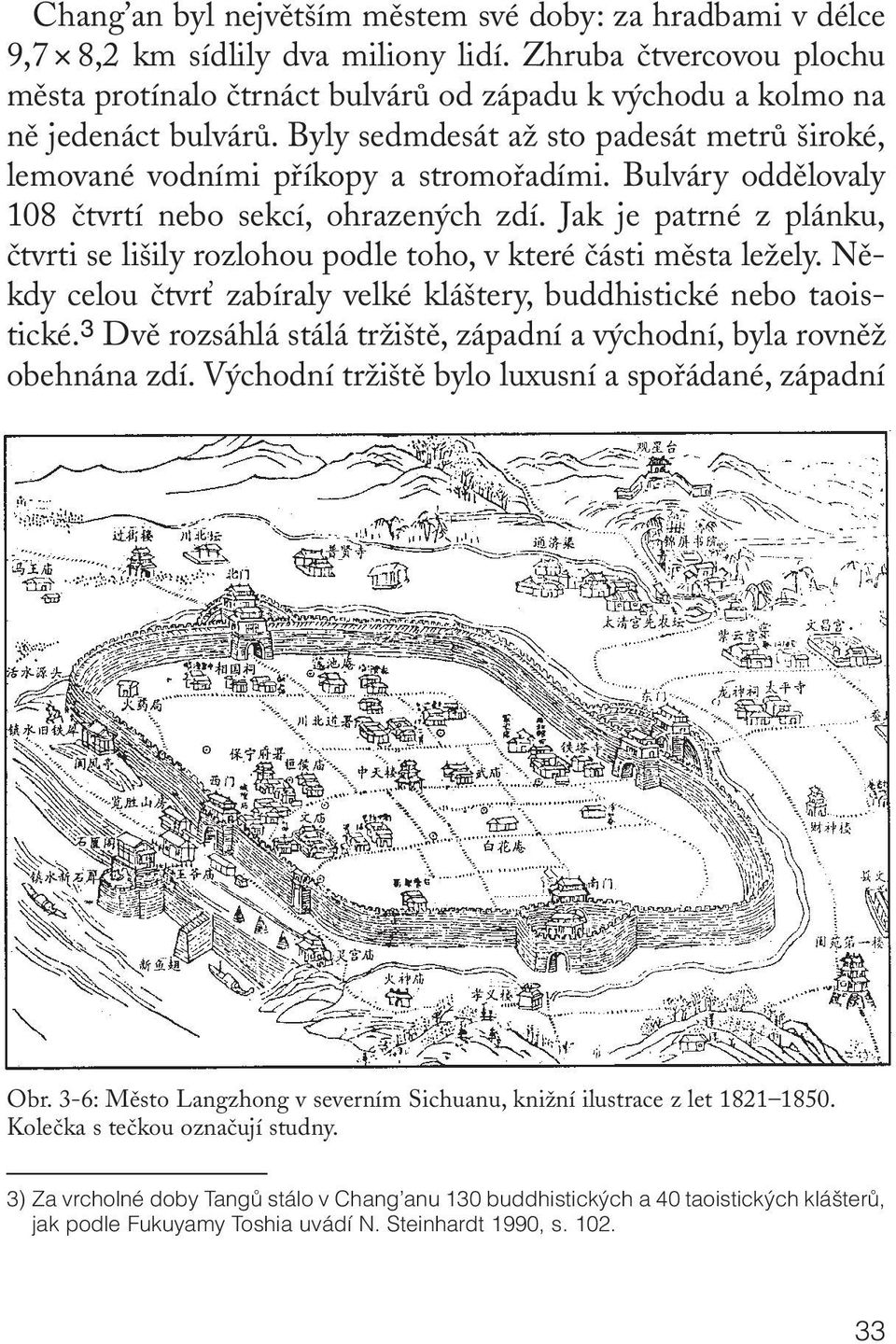 Bulváry oddûlovaly 108 ãtvrtí nebo sekcí, ohrazen ch zdí. Jak je patrné z plánku, ãtvrti se li ily rozlohou podle toho, v které ãásti mûsta leïely.