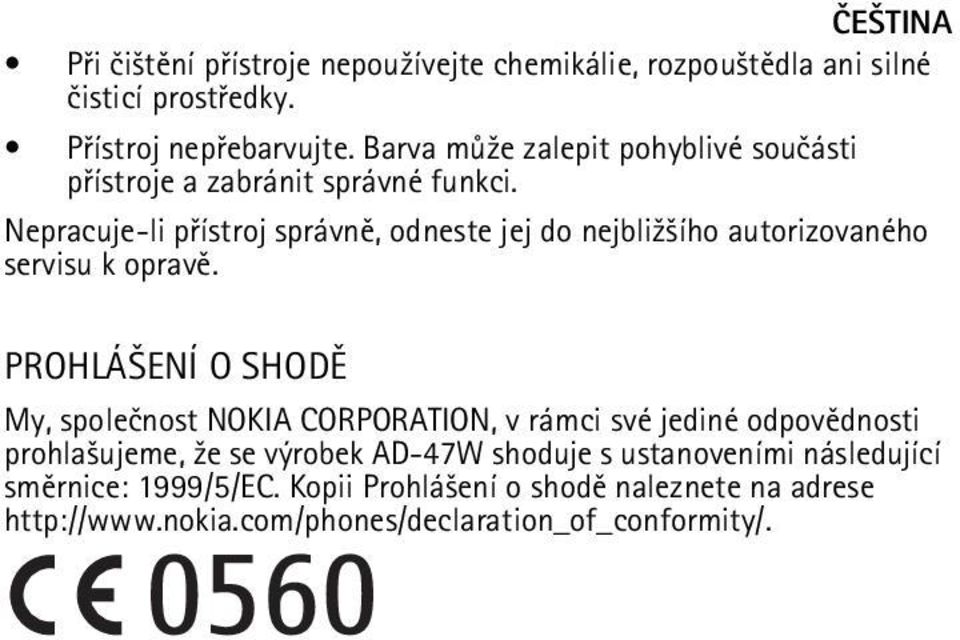 Nepracuje-li pøístroj správnì, odneste jej do nejbli¾¹ího autorizovaného servisu k opravì.