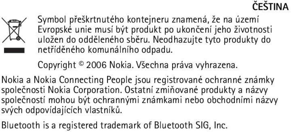 Nokia a Nokia Connecting People jsou registrované ochranné známky spoleènosti Nokia Corporation.