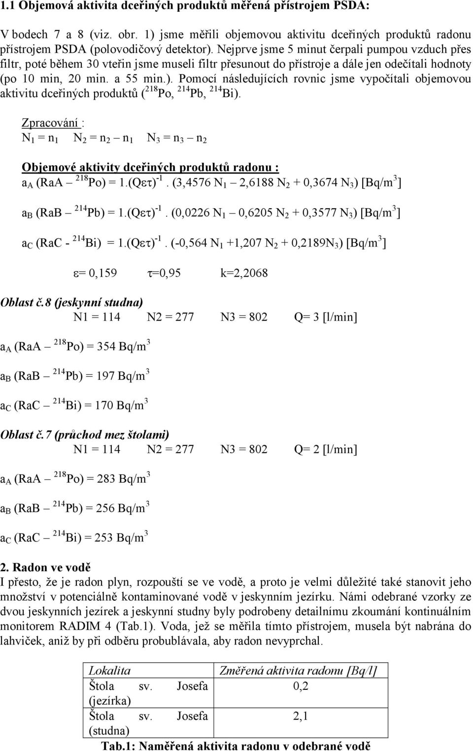 Pomocí následujících rovnic jsme vypočítali objemovou aktivitu dceřiných produktů ( 218 Po, 214 Pb, 214 Bi).