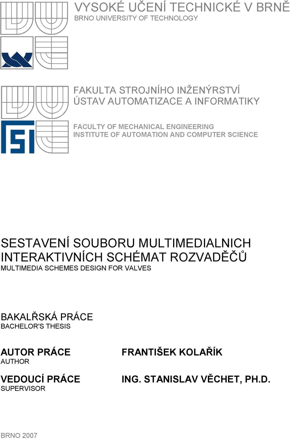 SOUBORU MULTIMEDIALNICH INTERAKTIVNÍCH SCHÉMAT ROZVADĚČŮ MULTIMEDIA SCHEMES DESIGN FOR VALVES BAKALŘSKÁ PRÁCE