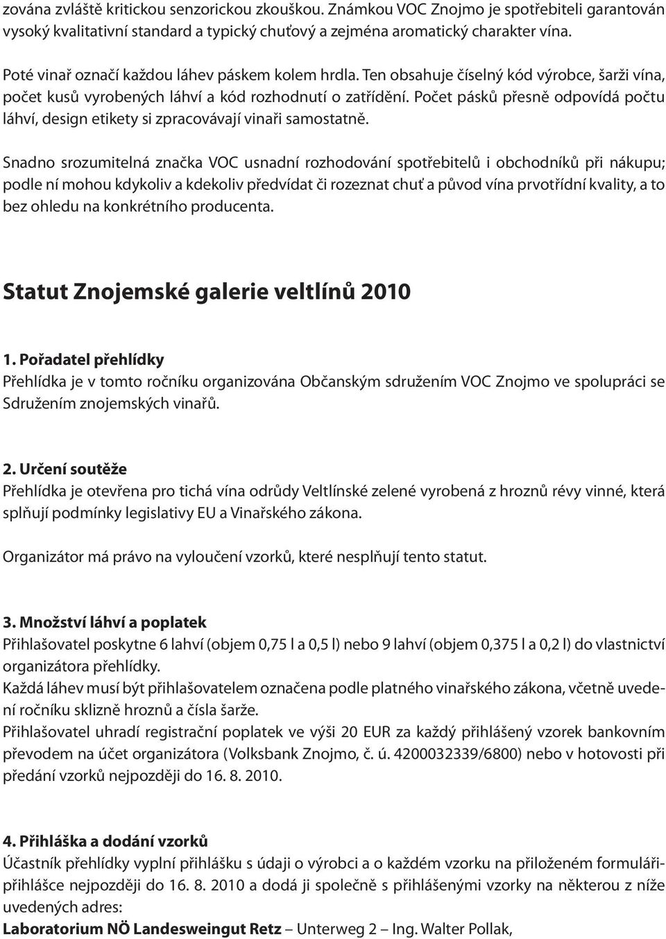 Počet pásků přesně odpovídá počtu láhví, design etikety si zpracovávají vinaři samostatně.