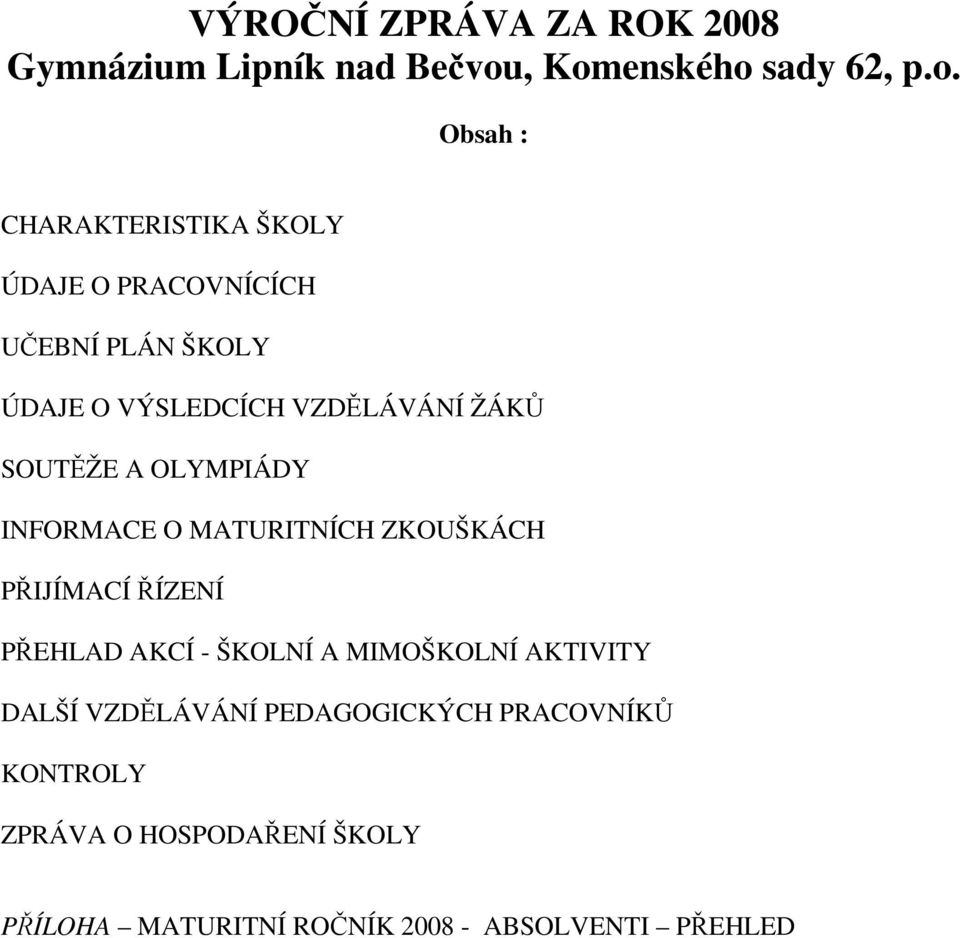 VÝSLEDCÍCH VZDĚLÁVÁNÍ ŽÁKŮ SOUTĚŽE A OLYMPIÁDY INFORMACE O MATURITNÍCH ZKOUŠKÁCH PŘIJÍMACÍ ŘÍZENÍ PŘEHLAD