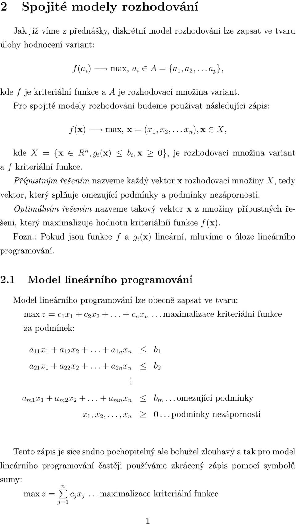 .. x n ), x X, kde X = {x R n, g i (x) b i, x 0}, je rozhodovací množina variant a f kriteriální funkce.