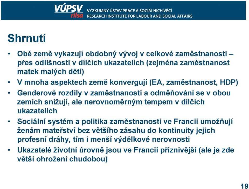 nerovnoměrným tempem v dílčích ukazatelích Sociální systém a politika zaměstnanosti ve Francii umožňují ženám mateřství bez většího zásahu do