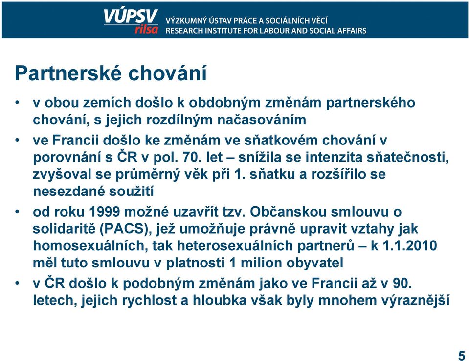 sňatku a rozšířilo se nesezdané soužití od roku 1999 možné uzavřít tzv.