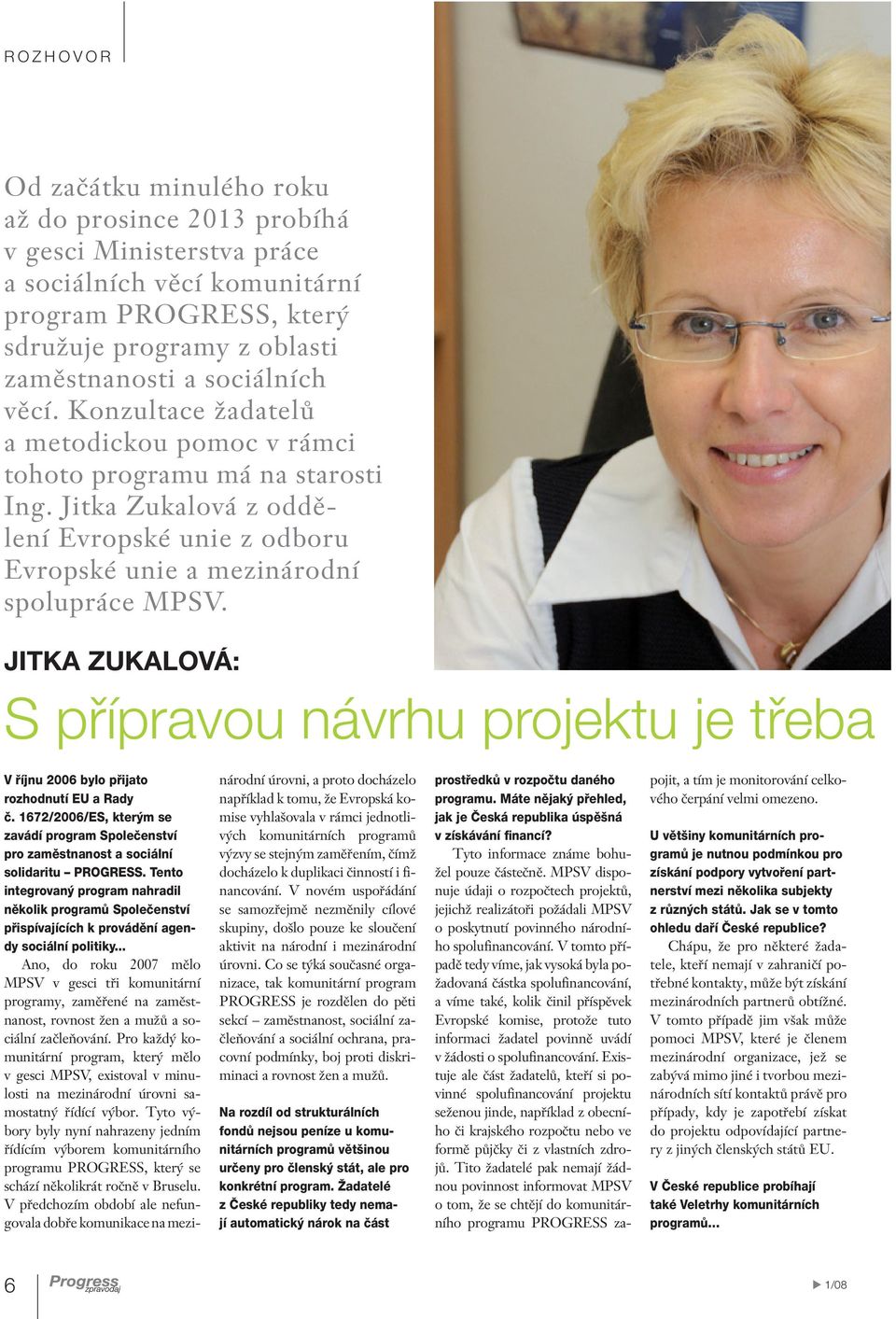 JITKA ZUKALOVÁ: S přípravou návrhu projektu je třeba V říjnu 2006 bylo přijato rozhodnutí EU a Rady č.