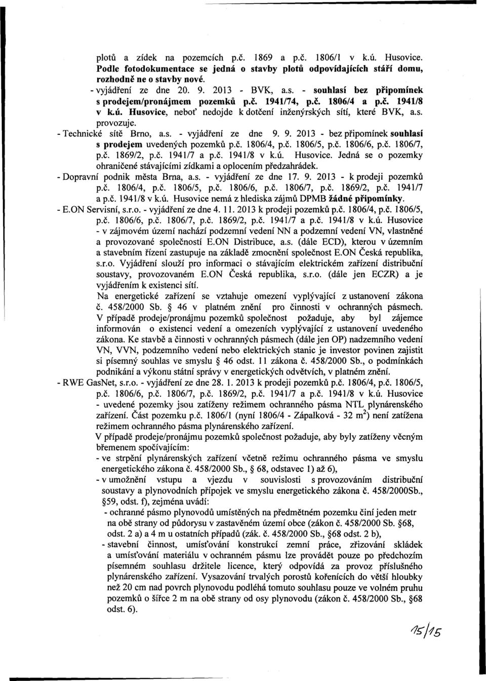 9. 2013 - bez připomínek souhlasí s prodejem uvedených pozemků p.č. 1806/4, p.č. 1806/5, p.č. 1806/6, p.č. 1806/7, p.č. 1869/2, p.č. 1941/7 a p.č. 1941/8.