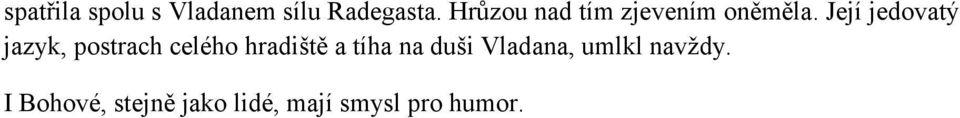 Její jedovatý jazyk, postrach celého hradiště a