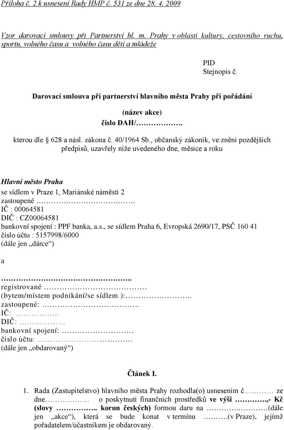 Darovací smlouva při partnerství hlavního města Prahy při pořádání (název akce) číslo DAH/. kterou dle 628 a násl. zákona č. 40/1964 Sb.