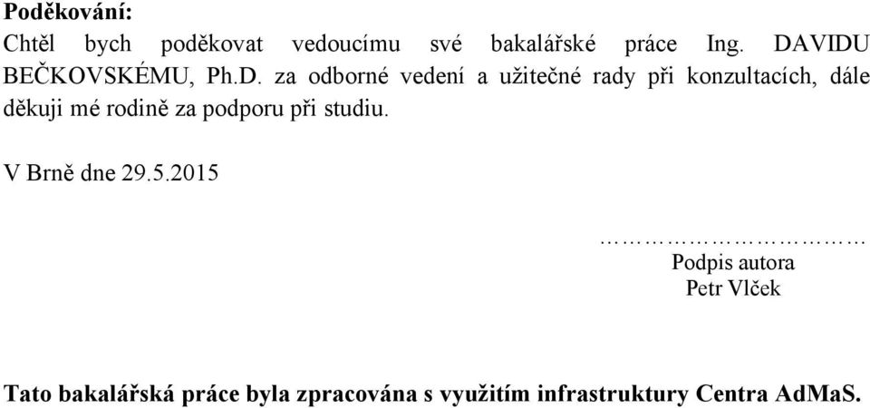 dále děkuji mé rodině za podporu při studiu. V Brně dne 29.5.