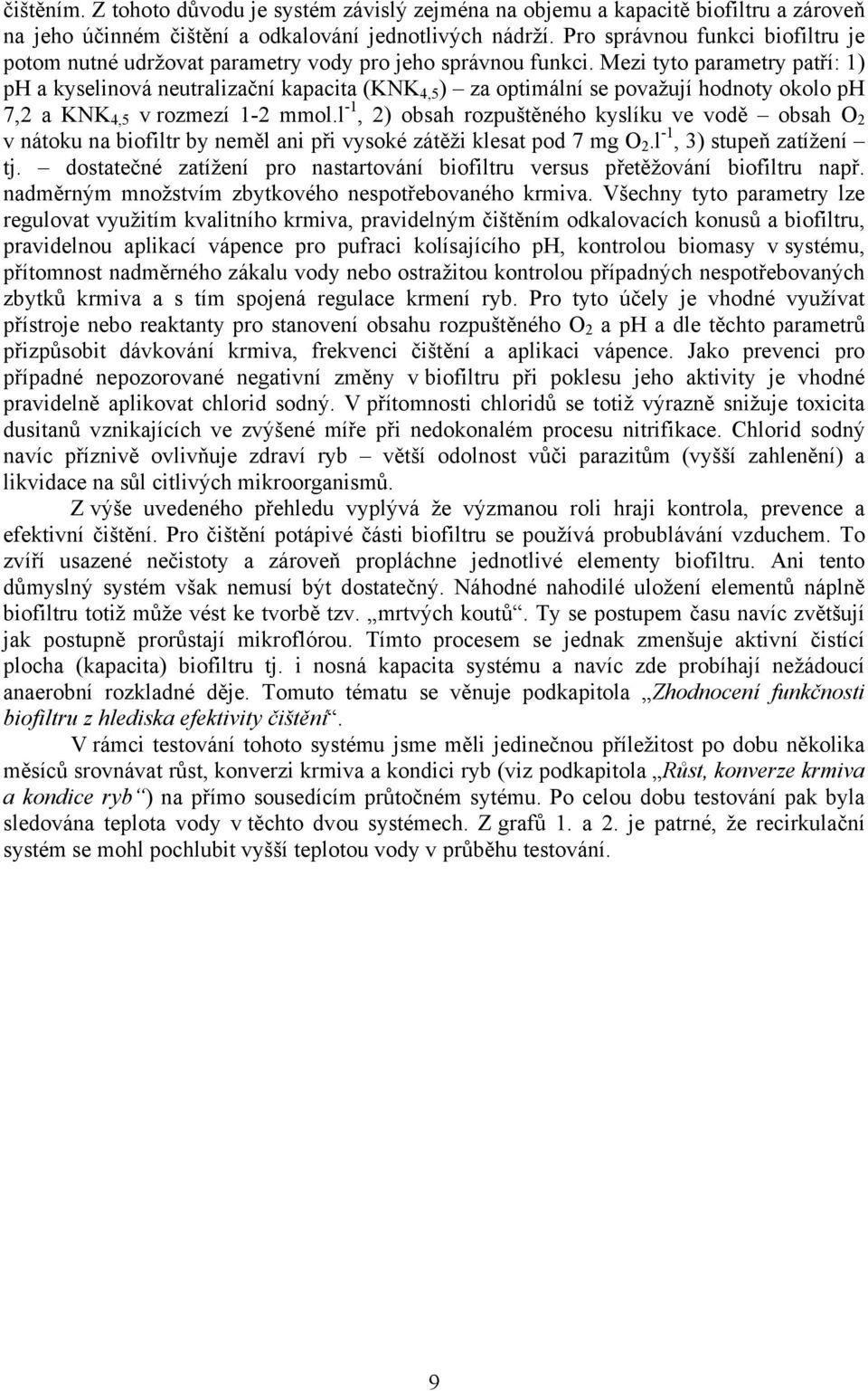 Mezi tyto parametry patří: 1) ph a kyselinová neutralizační kapacita (KNK 4,5 ) za optimální se považují hodnoty okolo ph 7,2 a KNK 4,5 v rozmezí 1-2 mmol.