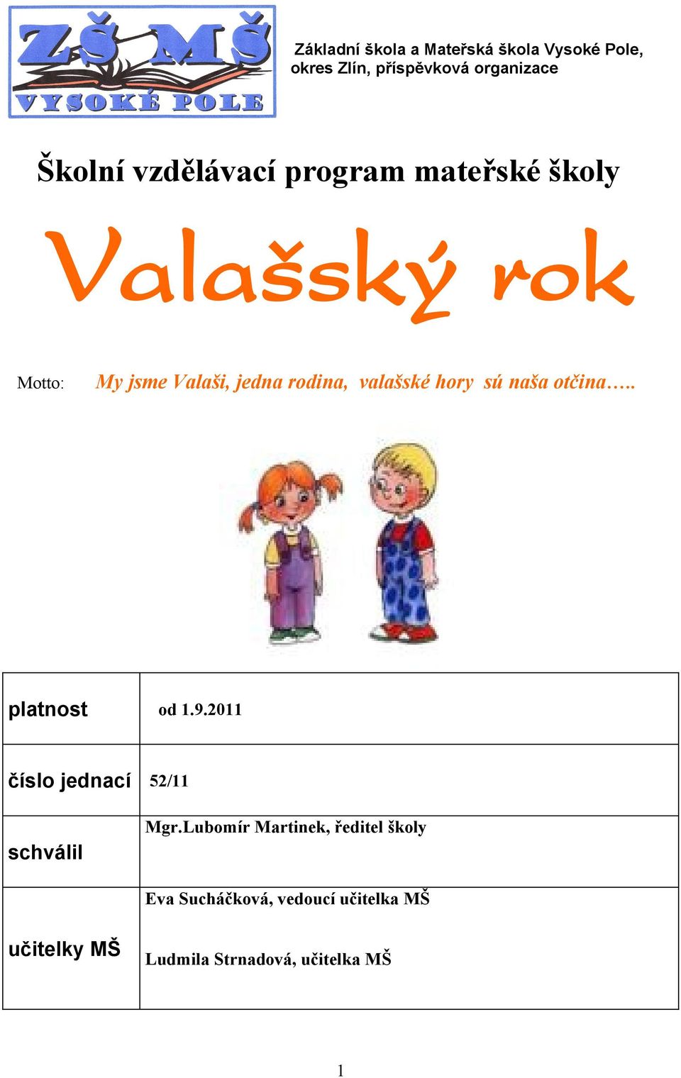 valašské hory sú naša otčina.. platnost od 1.9.2011 číslo jednací 52/11 schválil Mgr.