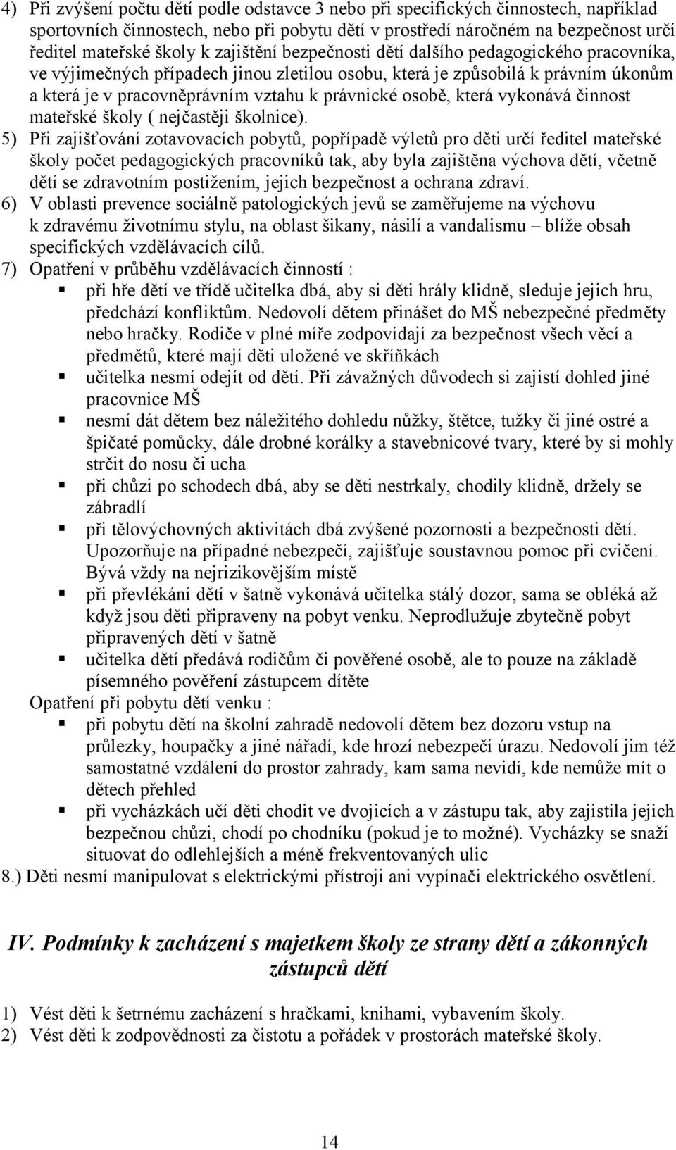 která vykonává činnost mateřské školy ( nejčastěji školnice).
