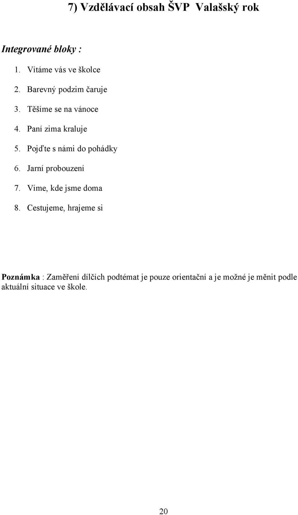 Pojďte s námi do pohádky 6. Jarní probouzení 7. Víme, kde jsme doma 8.