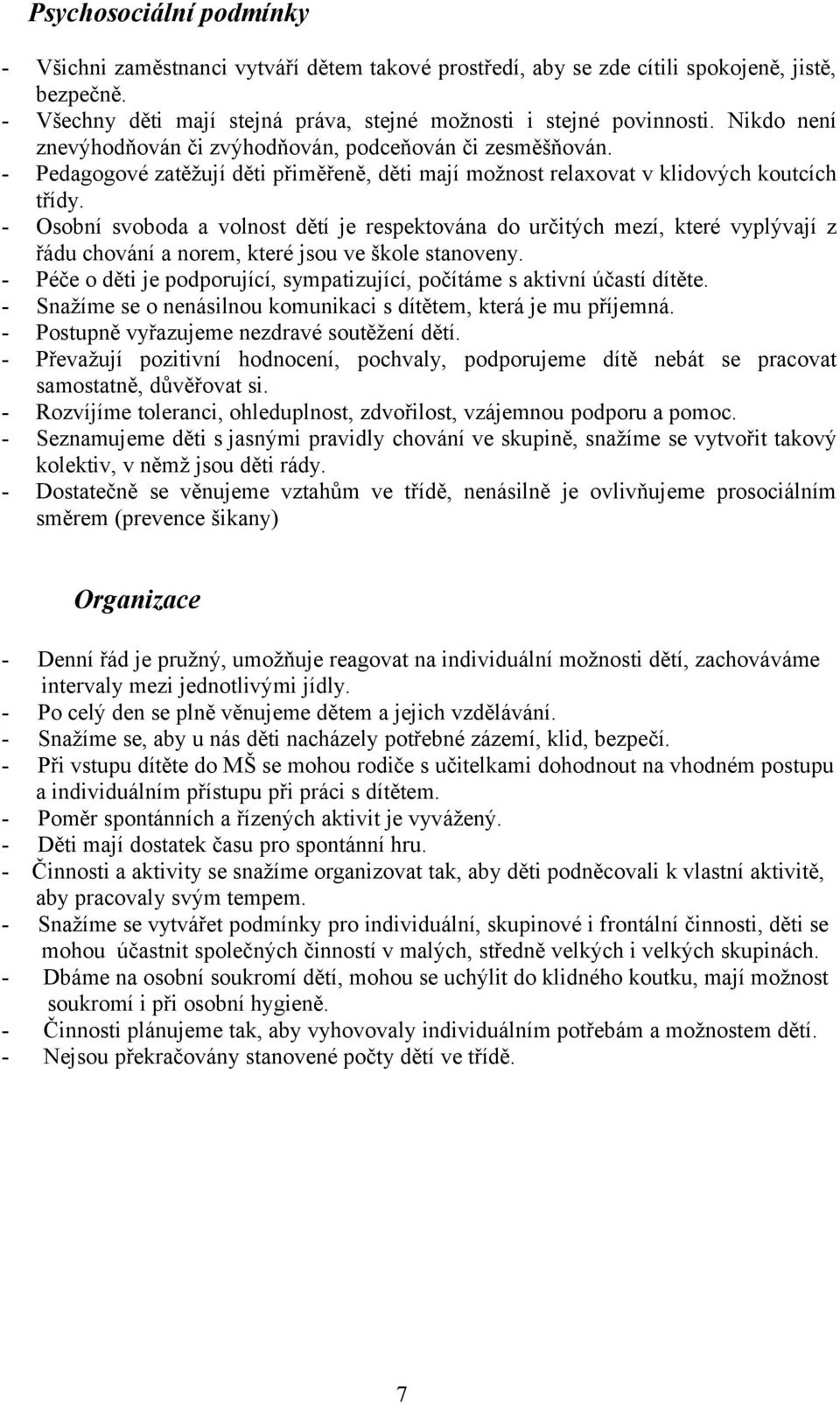 - Osobní svoboda a volnost dětí je respektována do určitých mezí, které vyplývají z řádu chování a norem, které jsou ve škole stanoveny.