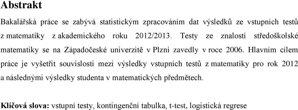 Testy ze znalostí středoškolské matematiky se na Západočeské univerzitě v Plzni zavedly v roce 2006.