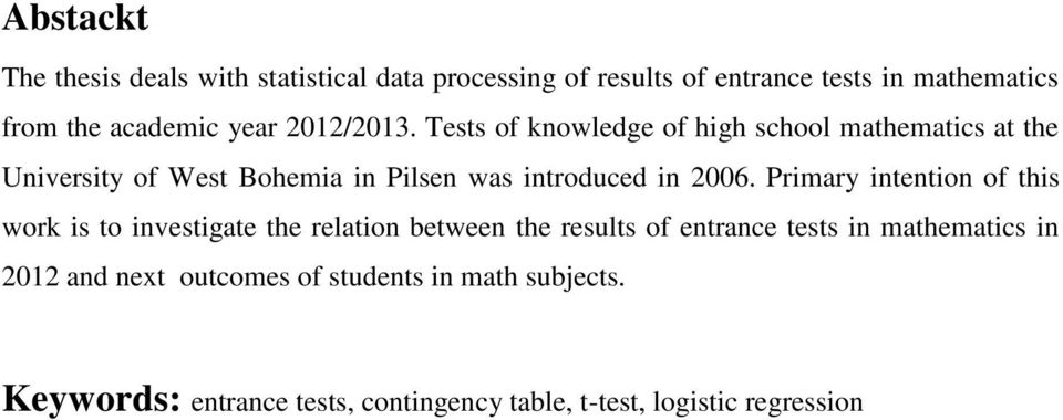 Tests of knowledge of high school mathematics at the University of West Bohemia in Pilsen was introduced in 2006.