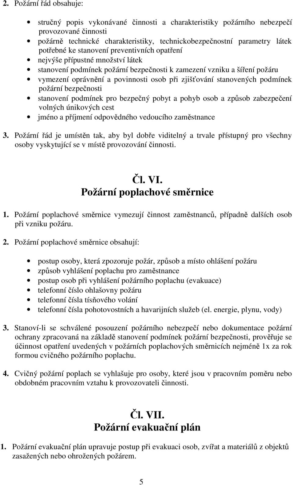 stanovených podmínek požární bezpečnosti stanovení podmínek pro bezpečný pobyt a pohyb osob a způsob zabezpečení volných únikových cest jméno a příjmení odpovědného vedoucího zaměstnance 3.