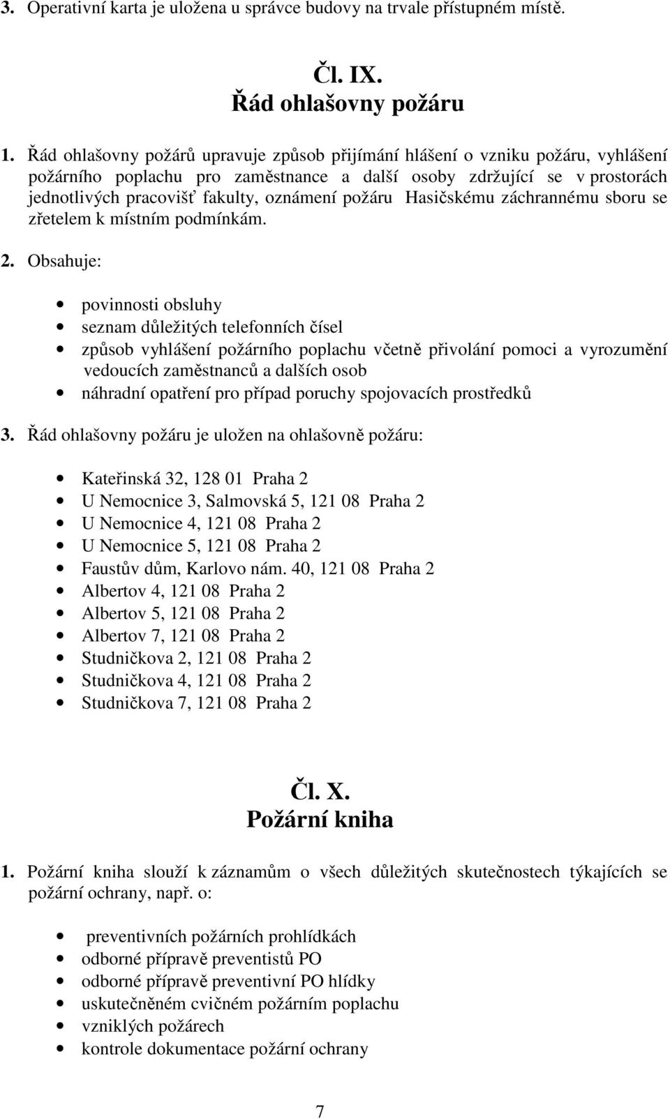 požáru Hasičskému záchrannému sboru se zřetelem k místním podmínkám. 2.