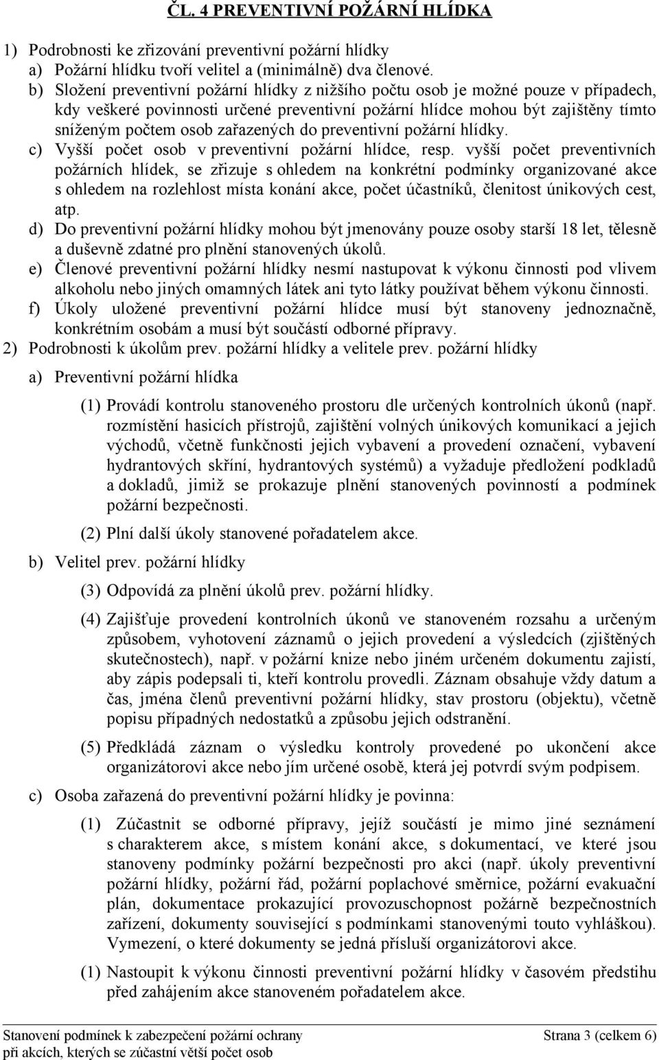 zařazených do preventivní požární hlídky. c) Vyšší počet osob v preventivní požární hlídce, resp.