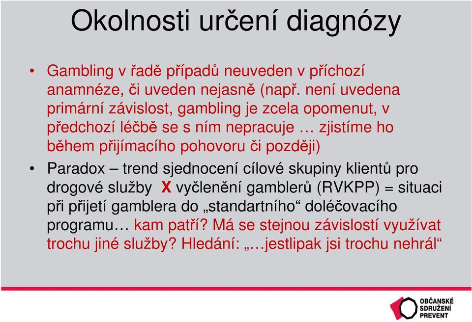 pohovoru či později) Paradox trend sjednocení cílové skupiny klientů pro drogové služby X vyčlenění gamblerů (RVKPP) = situaci