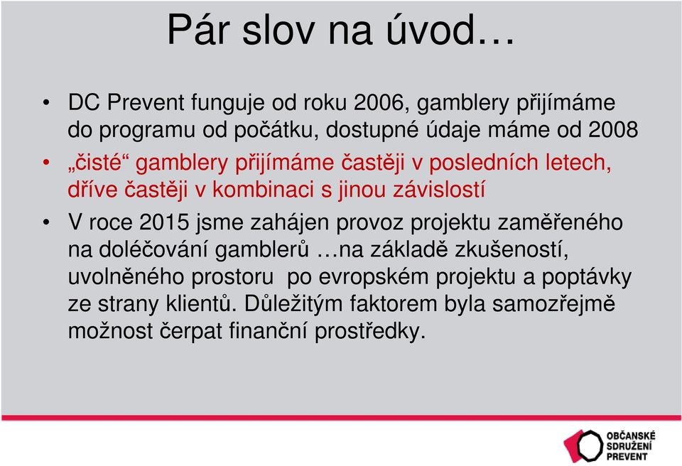 2015 jsme zahájen provoz projektu zaměřeného na doléčování gamblerů na základě zkušeností, uvolněného prostoru po