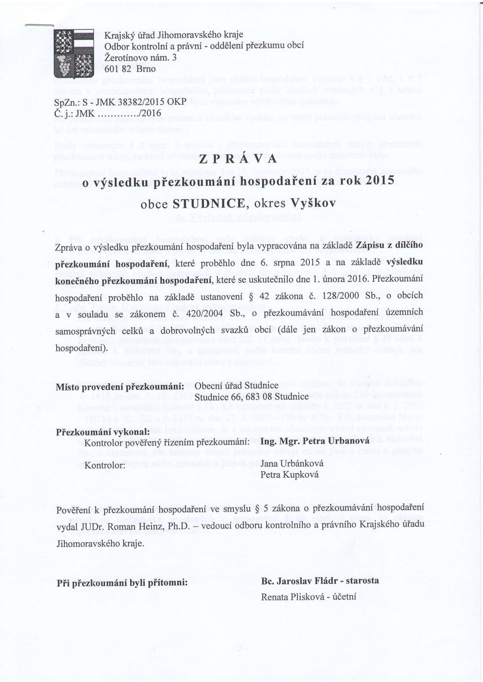 hospodaieni, kterd probdhlo dne 6. srpna 2015 a na zitjrjade vysledku konein6ho piezkoumini hospodaieni, kter6 se uskutednilo dne 1. tnora 2016.