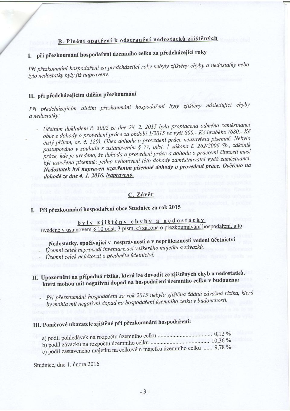 2' 2015 byta proplacena -odltdna zamdstnanci obce z dohody i ptrovedeni prdce za obdobi I/2015 ve vysi 800,- Ki-hrubdho (680'- Ki iistj, pffiem,'or.7, tzq.