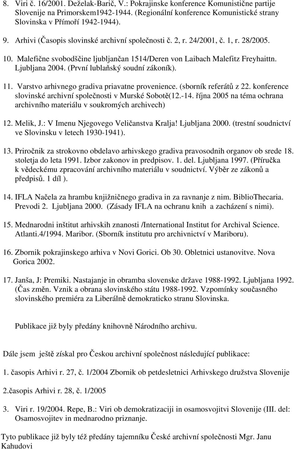 (První lublaňský soudní zákoník). 11. Varstvo arhivnego gradiva priavatne provenience. (sborník referátů z 22. konference slovinské archivní společnosti v Murské Sobotě(12.-14.