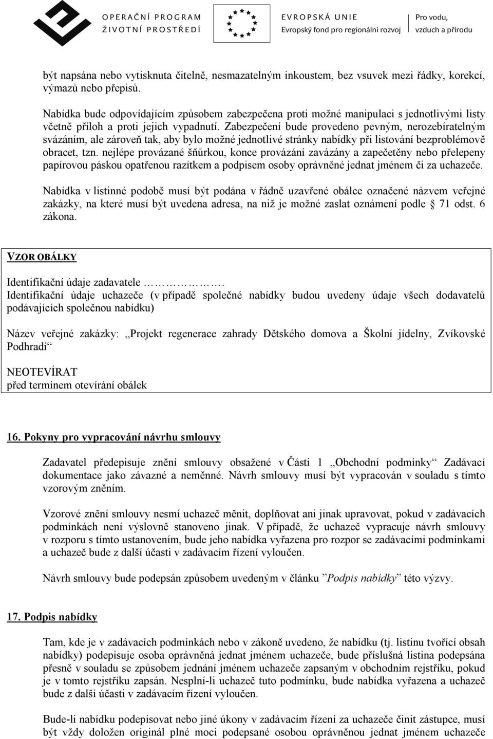 Zabezpečení bude provedeno pevným, nerozebíratelným svázáním, ale zároveň tak, aby bylo možné jednotlivé stránky nabídky při listování bezproblémově obracet, tzn.