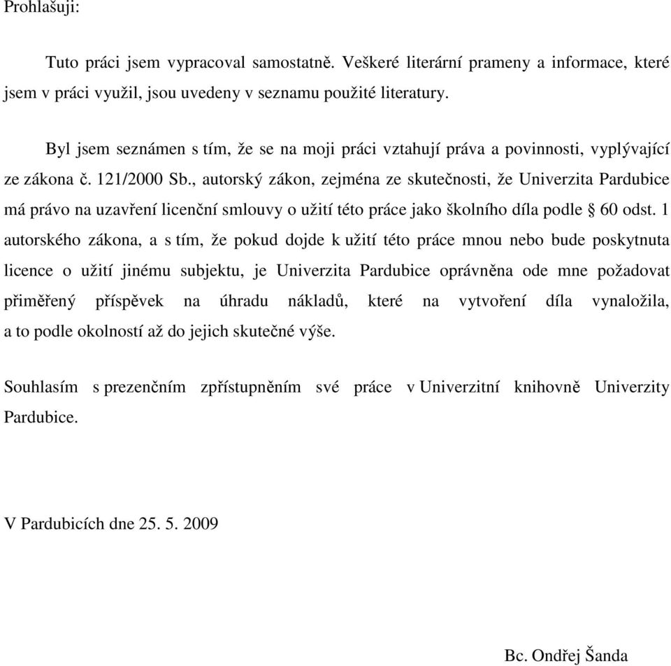 , autorský zákon, zejména ze skutečnosti, že Univerzita Pardubice má právo na uzavření licenční smlouvy o užití této práce jako školního díla podle 60 odst.