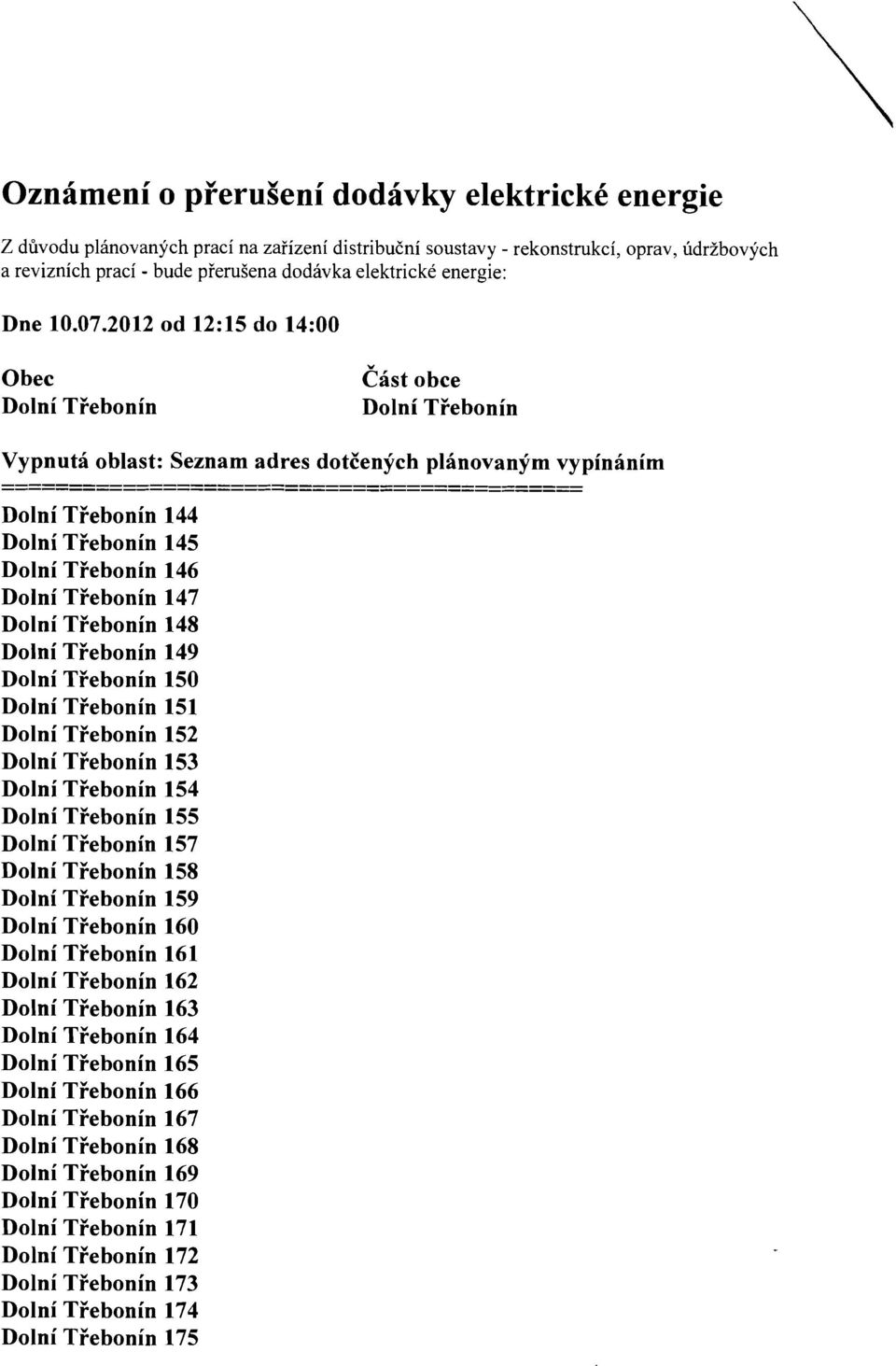 2012 od 12:15 do 14:00 Obec Cast obce Vypnuta oblast: Seznam adres dotcenych planovanym vypinanim 144 145 146